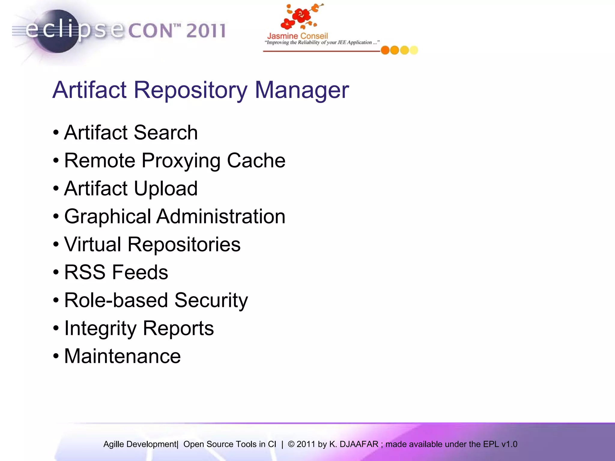 Artifact Repository Manager Artifact Search Remote Proxying Cache Artifact Upload Graphical Administration Virtual Repositories RSS Feeds Role-based Security Integrity Reports Maintenance 