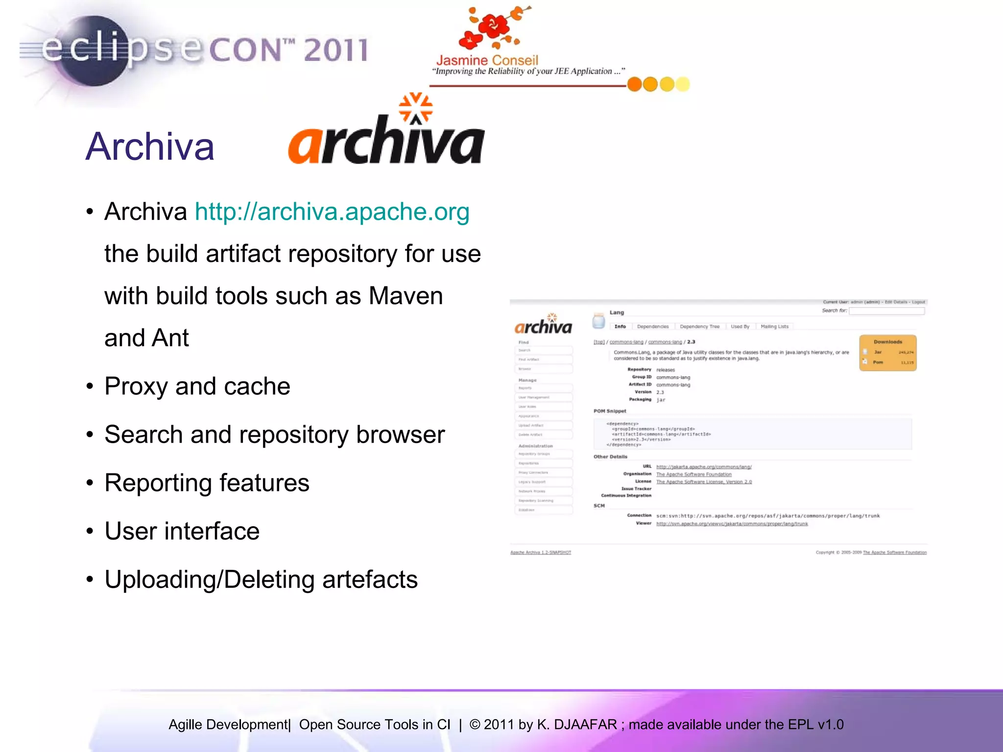 Archiva Archiva http://archiva.apache.org the build artifact repository for use with build tools such as Maven and Ant Proxy and cache Search and repository browser Reporting features User interface Uploading/Deleting artefacts 