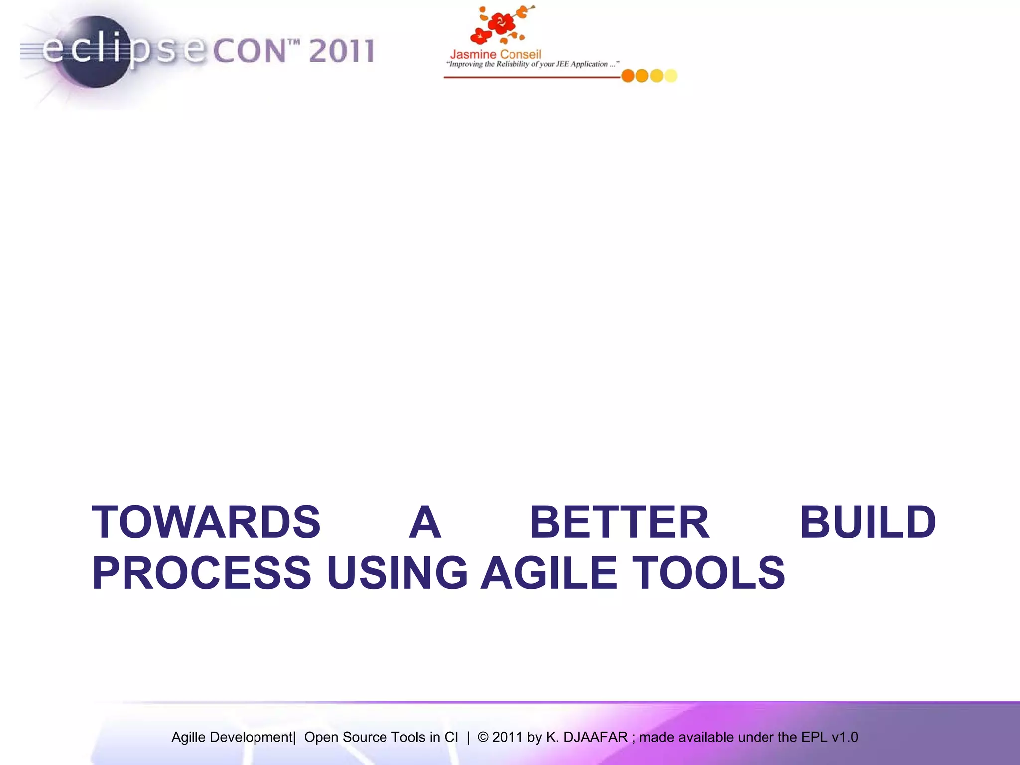 TOWARDS A BETTER BUILD PROCESS USING AGILE TOOLS 