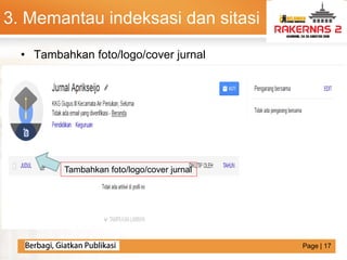 LOGO
• Tambahkan foto/logo/cover jurnal
Tambahkan foto/logo/cover jurnal
3. Memantau indeksasi dan sitasi
Page | 17Page | 17
 