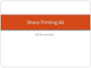 By Reeza Fazily Sharp Printing,AG 