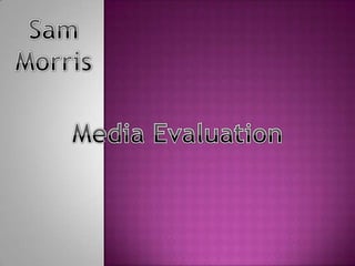 Sam Morris Media Evaluation 