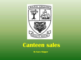 Canteen sales
   By Kara Skipper
 