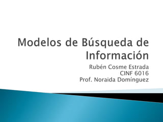 Rubén Cosme Estrada
               CINF 6016
Prof. Noraida Domínguez
 