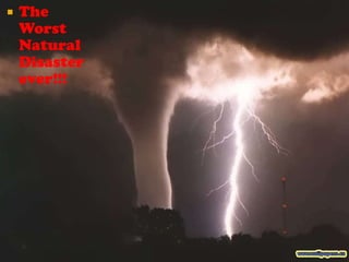 The Worst Natural Disaster ever!!! 