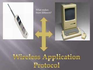 What makes
them different?
 