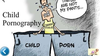 Child
Pornography
Next Slide
 