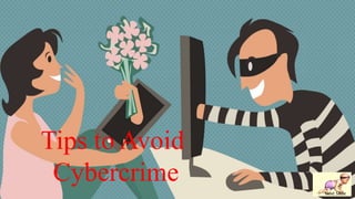 Tips to Avoid
Cybercrime
Next Slide
 