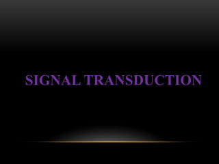 SIGNAL TRANSDUCTION
 