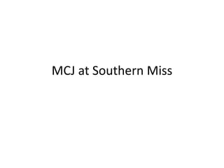 MCJ at Southern Miss
 