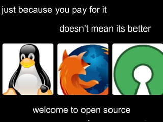 A History of Open Source  just because you  pay for it  welcome to open source doesn’t mean  its  better 