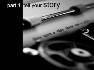 part 1  tell your  story   