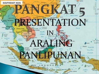 PRESENTATION
IN
ARALING
PANLIPUNAN
 