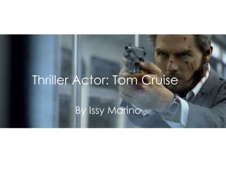 Thriller Actor: Tom Cruise 
By Issy Marino 
 