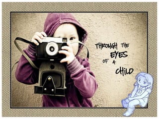 Through the eyes of a Child's 