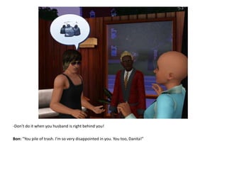 Don’t do it when you husband is right behind you!Bon: “You pile of trash. I’m so very disappointed in you. You too, Danita!”