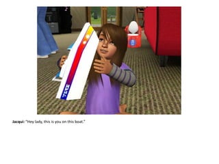 Jacqui: “Hey lady, this is you on this boat.”