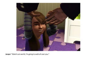 Jacqui: “Watch out world, I’m going to walk all over you.”