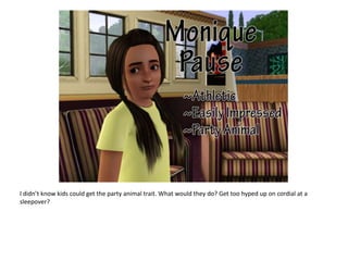 I didn’t know kids could get the party animal trait. What would they do? Get too hyped up on cordial at a sleepover?