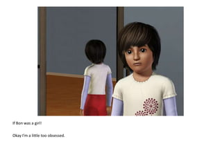 If Bon was a girl! Okay I’m a little too obsessed.