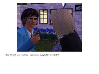 Bon: “Hey, I’ll have you know I was married a day before their birth.”