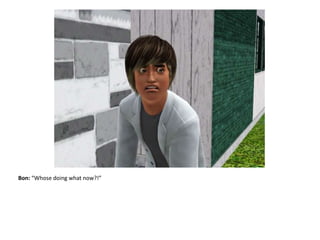 Bon: “Whose doing what now?!”