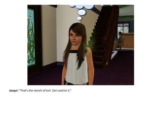 Jacqui: “That’s the stench of evil. Get used to it.”