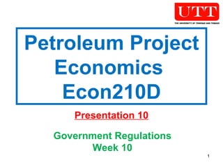 Petroleum Project Economics  Econ210D Presentation 10 Government Regulations Week 10 