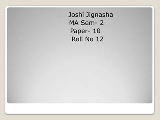          Joshi Jignasha      MA Sem- 2     Paper- 10       Roll No 12 