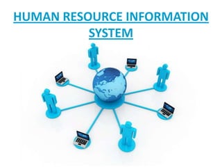 HUMAN RESOURCE INFORMATION
          SYSTEM




         Free Powerpoint Templates
 