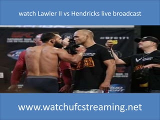 watch Lawler II vs Hendricks live broadcast 
www.watchufcstreaming.net 
