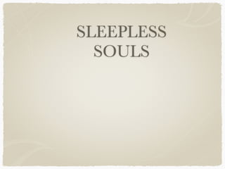 SLEEPLESS
SOULS
 