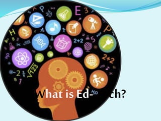 What is Ed- Tech?
 