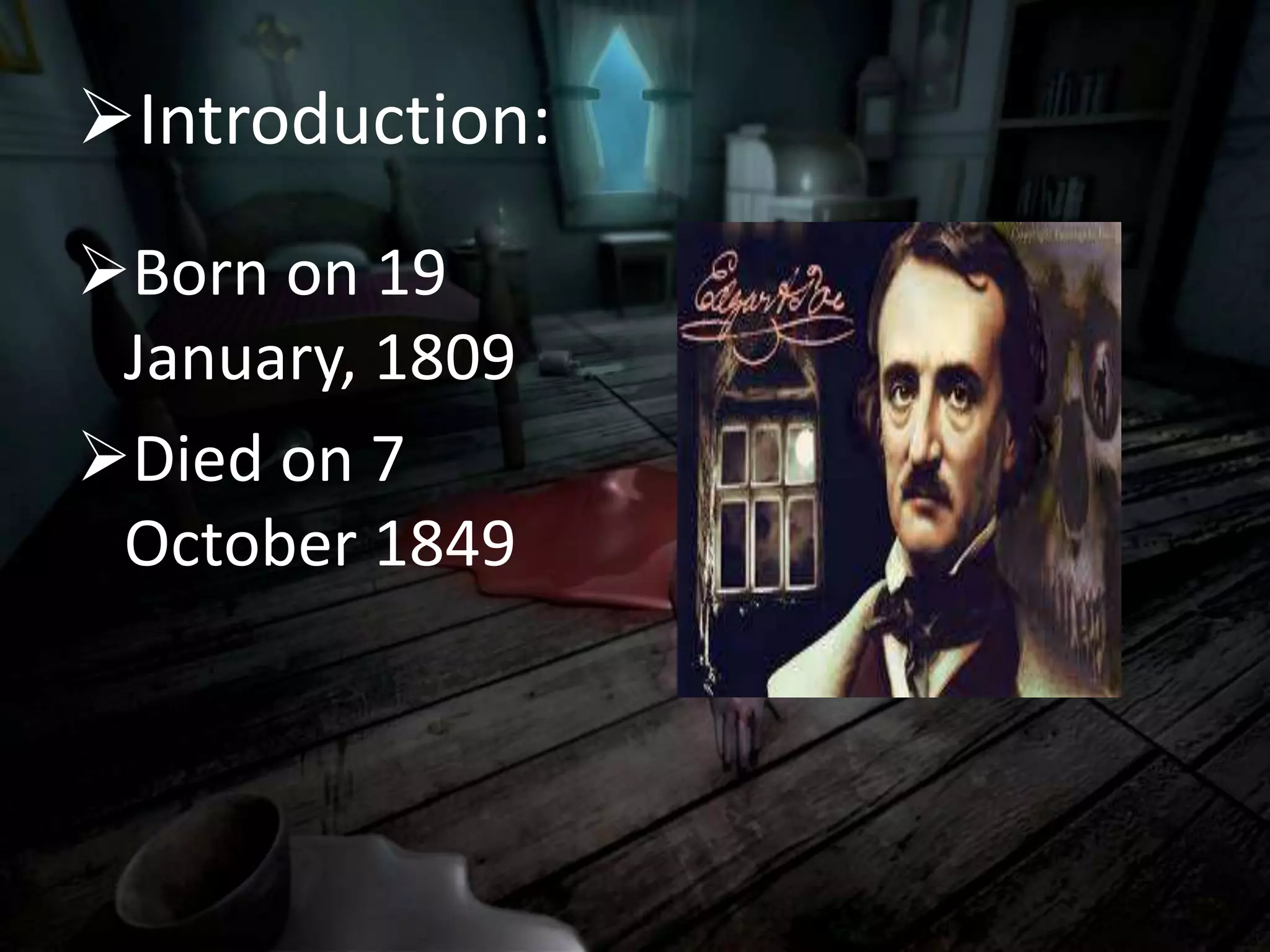 Introduction:
Born on 19
January, 1809
Died on 7
October 1849
 