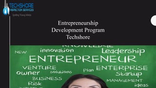 Entrepreneurship
Development Program
Techshore
 