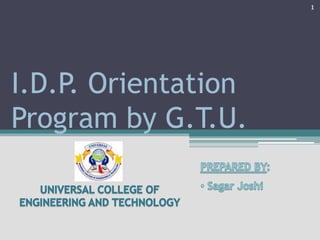 I.D.P. Orientation
Program by G.T.U.
1
 