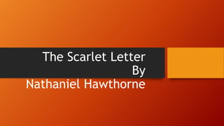 The Scarlet Letter
By
Nathaniel Hawthorne
 