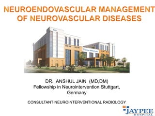 DR. ANSHUL JAIN (MD,DM)
Fellowship in Neurointervention Stuttgart,
Germany
CONSULTANT NEUROINTERVENTIONAL RADIOLOGY
 