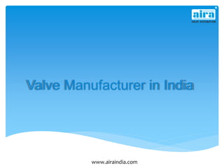 Valve Manufacturer in India
www.airaindia.com
 