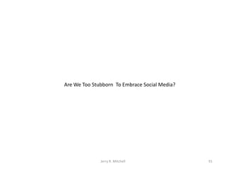 Are We Too Stubborn To Embrace Social Media?

Jerry R. Mitchell

91

 