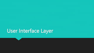 User Interface Layer
 