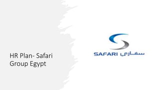 HR Plan- Safari
Group Egypt
 