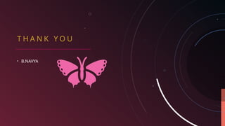 T H A N K Y O U
• B.NAVYA
 