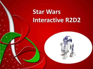 Star Wars
Interactive R2D2
 