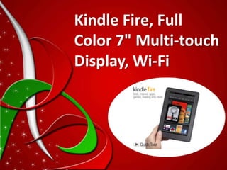 Kindle Fire, Full
Color 7" Multi-touch
Display, Wi-Fi
 