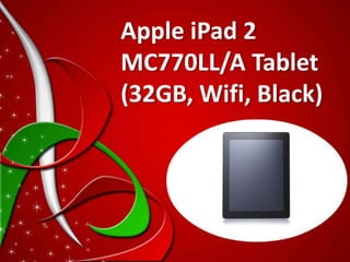 Apple iPad 2
MC770LL/A Tablet
(32GB, Wifi, Black)
 