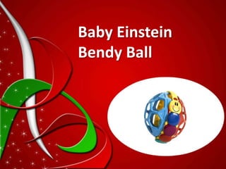 Baby Einstein
Bendy Ball
 