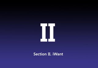 II
Section II. iWant

                    Brand Planning Team
 