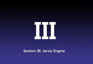 III
Section III. Jarvis Engine

                             Brand Planning Team
 