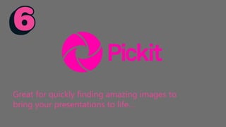 Great for quickly finding amazing images to
bring your presentations to life…
 